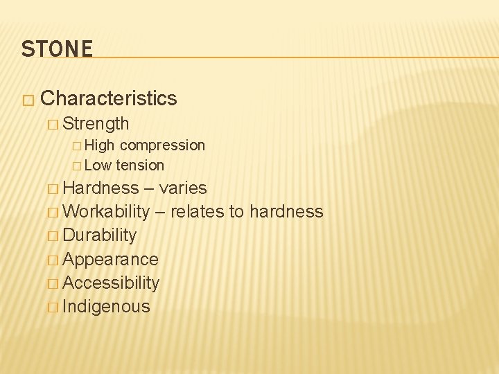 STONE � Characteristics � Strength � High compression � Low tension � Hardness –
