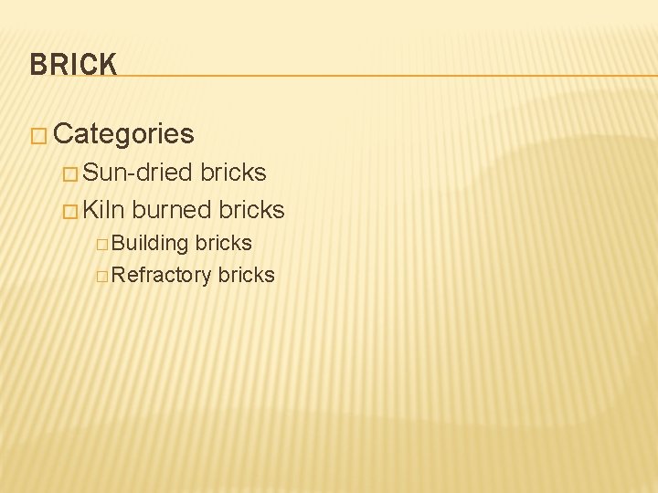 BRICK � Categories � Sun-dried bricks � Kiln burned bricks � Building bricks �