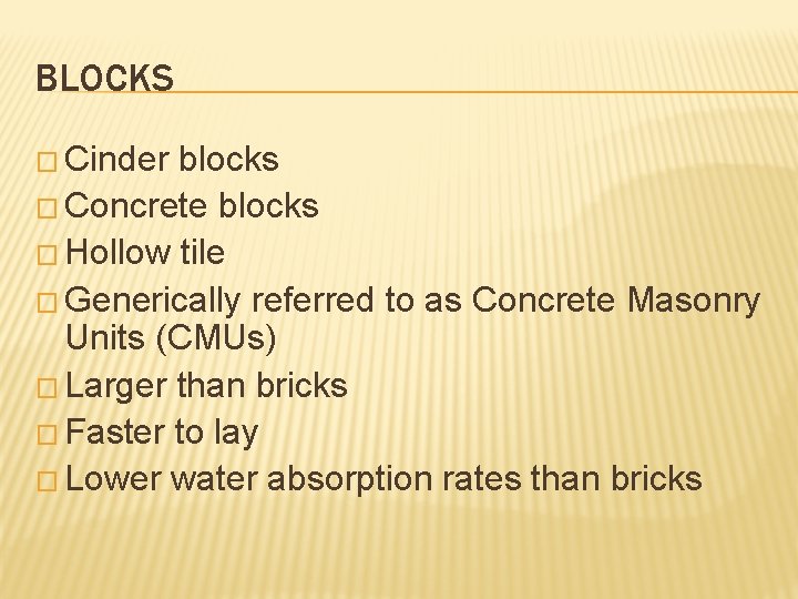 BLOCKS � Cinder blocks � Concrete blocks � Hollow tile � Generically referred to