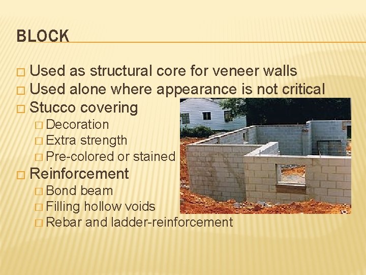 BLOCK � Used as structural core for veneer walls � Used alone where appearance