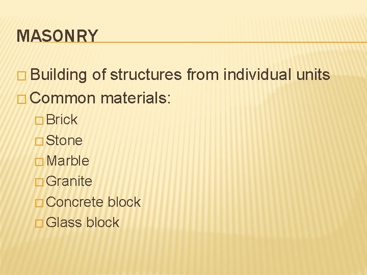 MASONRY � Building of structures from individual units � Common materials: � Brick �