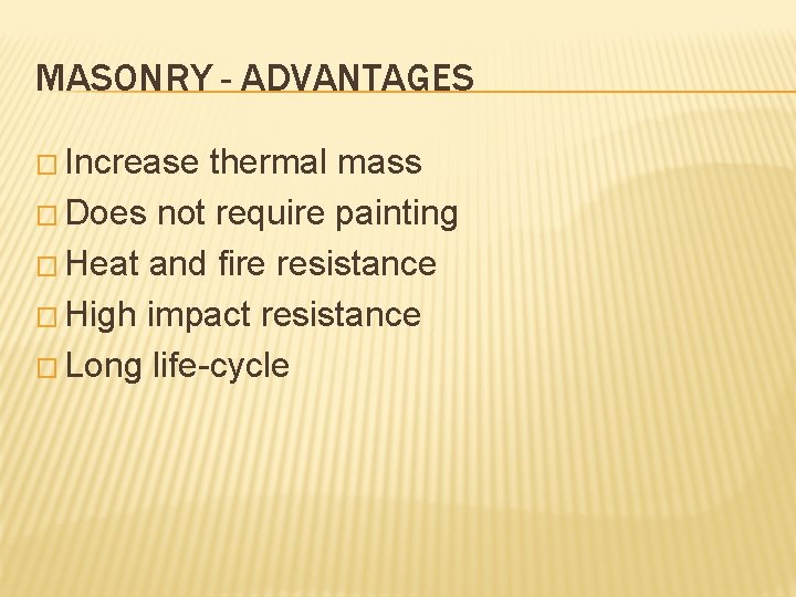 MASONRY - ADVANTAGES � Increase thermal mass � Does not require painting � Heat