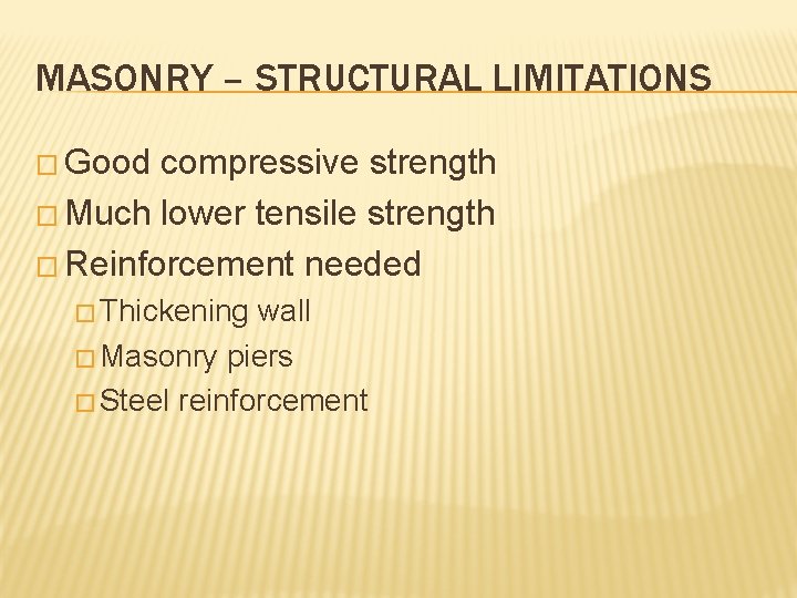 MASONRY – STRUCTURAL LIMITATIONS � Good compressive strength � Much lower tensile strength �