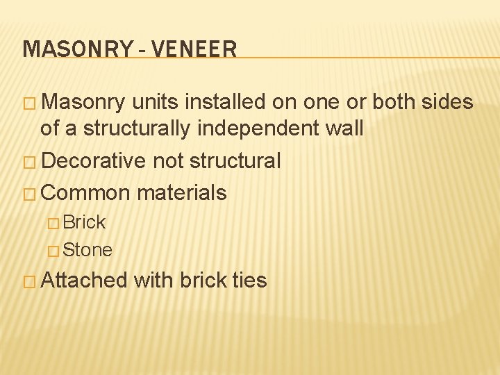 MASONRY - VENEER � Masonry units installed on one or both sides of a