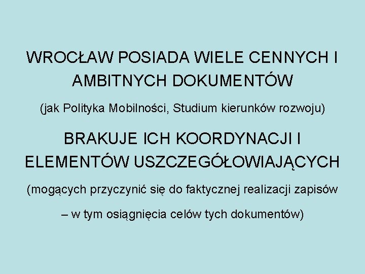 WROCŁAW POSIADA WIELE CENNYCH I AMBITNYCH DOKUMENTÓW (jak Polityka Mobilności, Studium kierunków rozwoju) BRAKUJE