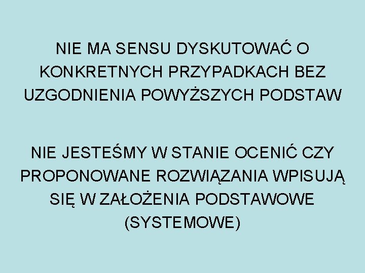 NIE MA SENSU DYSKUTOWAĆ O KONKRETNYCH PRZYPADKACH BEZ UZGODNIENIA POWYŻSZYCH PODSTAW NIE JESTEŚMY W