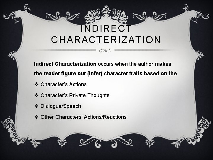 INDIRECT CHARACTERIZATION Indirect Characterization occurs when the author makes the reader figure out (infer)
