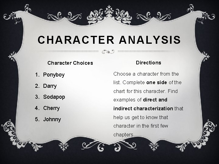 CHARACTER ANALYSIS Directions Character Choices 1. Ponyboy 2. Darry 3. Sodapop Choose a character