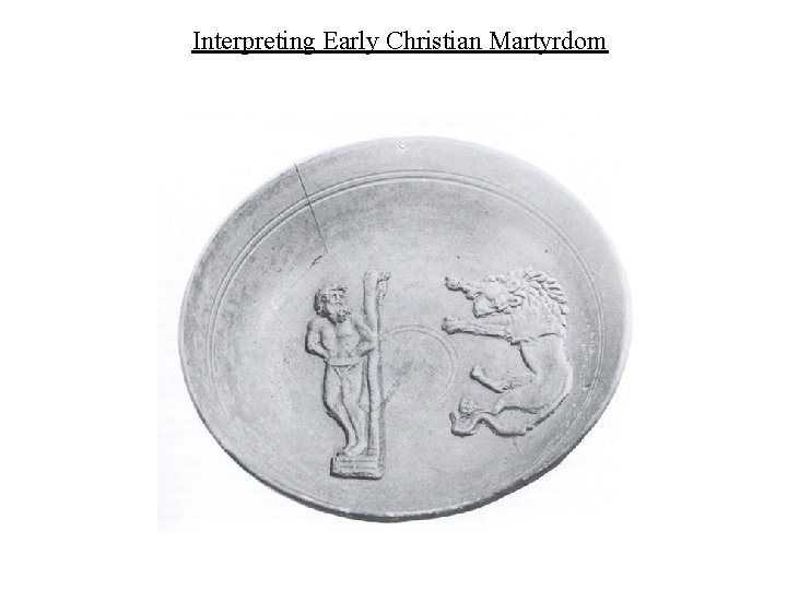 Interpreting Early Christian Martyrdom 