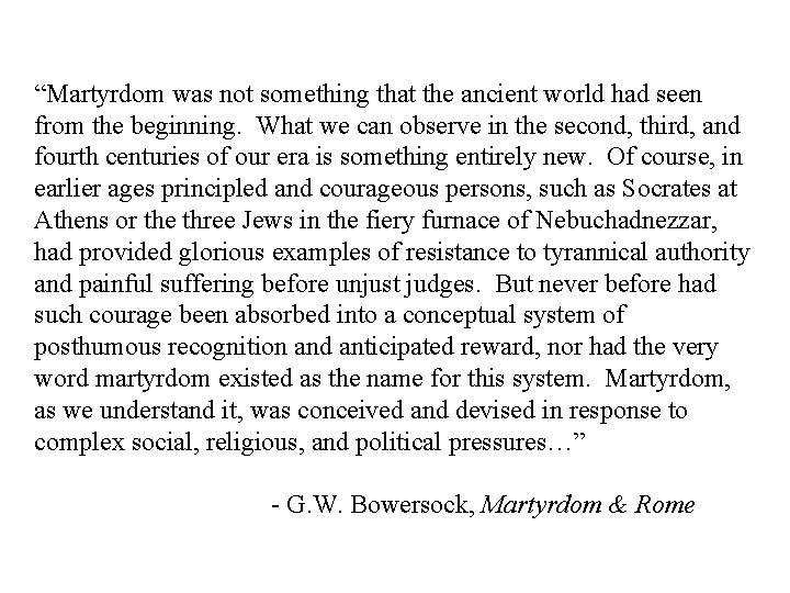 “Martyrdom was not something that the ancient world had seen from the beginning. What