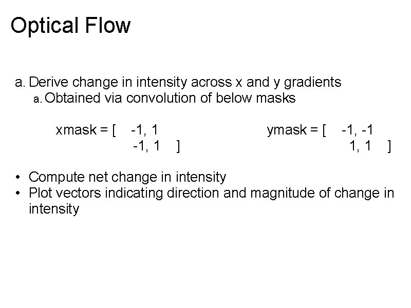 Optical Flow a. Derive change in intensity across x and y gradients a. Obtained