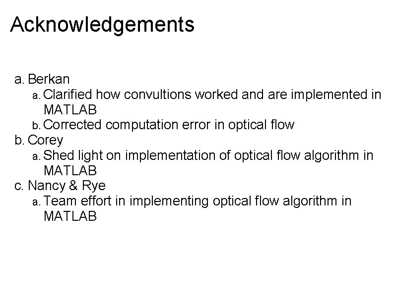 Acknowledgements a. Berkan a. Clarified how convultions worked and are implemented in MATLAB b.