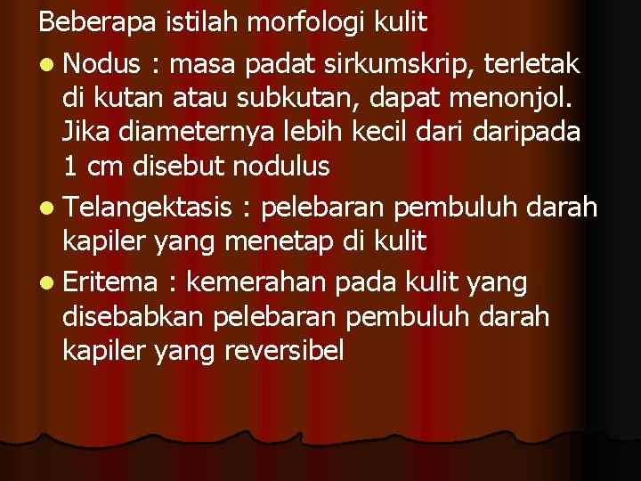 Beberapa istilah morfologi kulit l Nodus : masa padat sirkumskrip, terletak di kutan atau