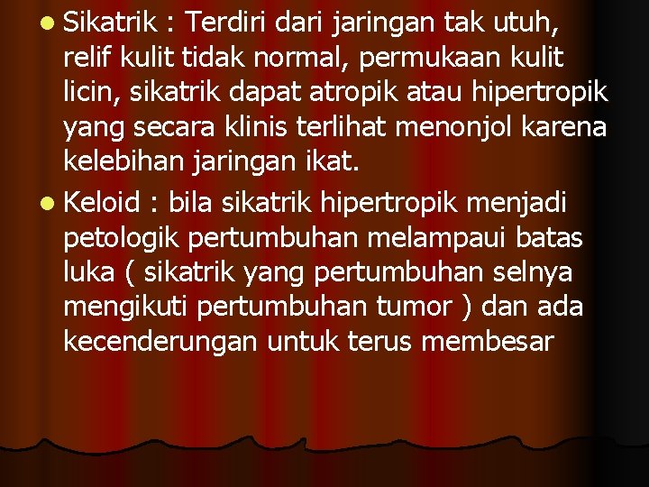 l Sikatrik : Terdiri dari jaringan tak utuh, relif kulit tidak normal, permukaan kulit
