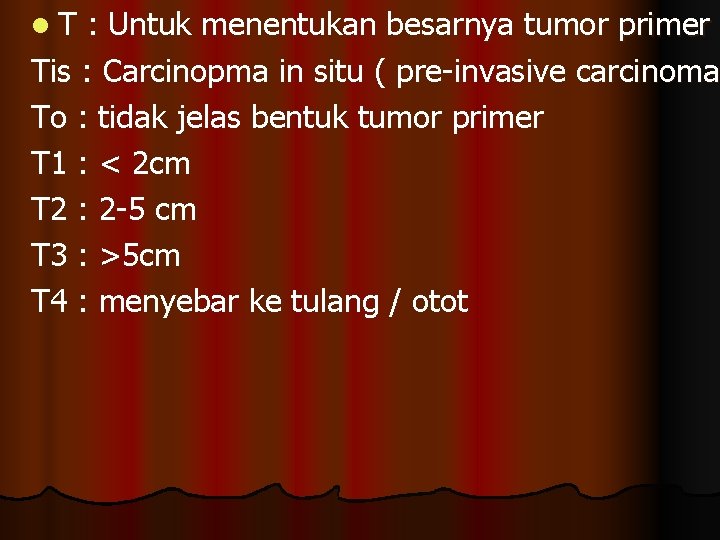 l. T : Untuk menentukan besarnya tumor primer Tis : Carcinopma in situ (