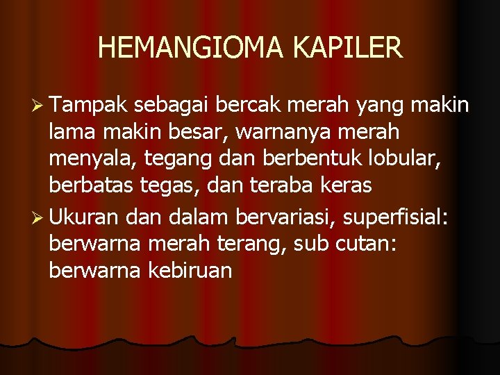 HEMANGIOMA KAPILER Ø Tampak sebagai bercak merah yang makin lama makin besar, warnanya merah