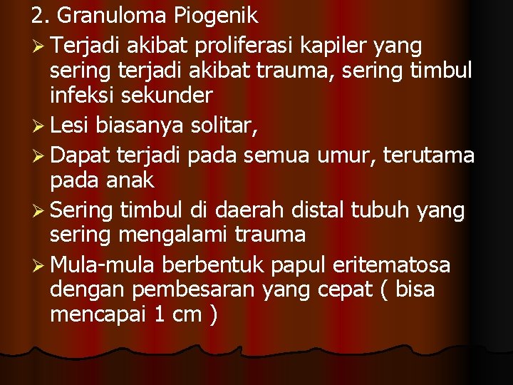 2. Granuloma Piogenik Ø Terjadi akibat proliferasi kapiler yang sering terjadi akibat trauma, sering