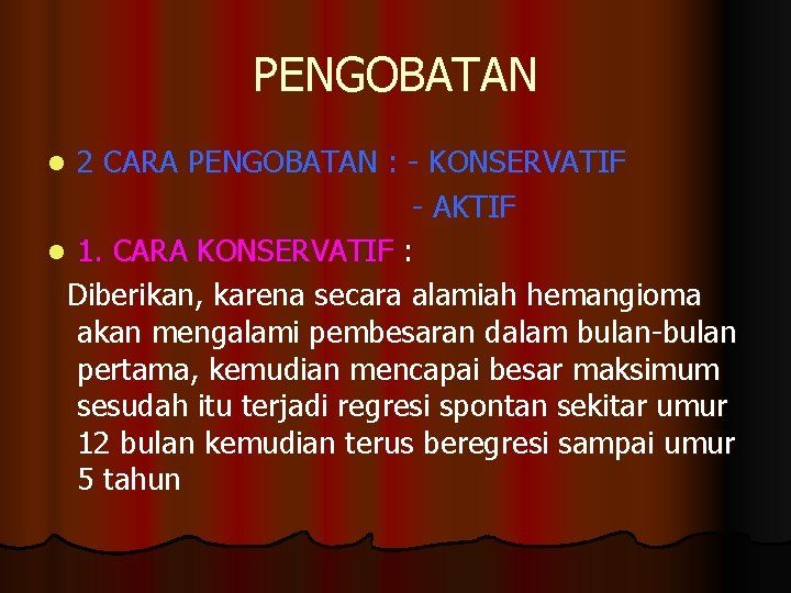 PENGOBATAN 2 CARA PENGOBATAN : - KONSERVATIF - AKTIF l 1. CARA KONSERVATIF :