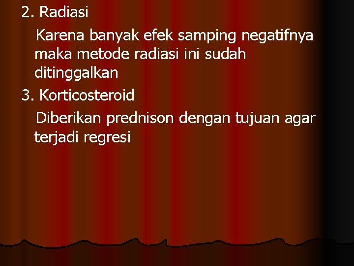 2. Radiasi Karena banyak efek samping negatifnya maka metode radiasi ini sudah ditinggalkan 3.