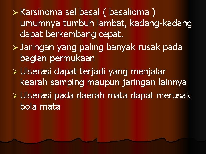 Ø Karsinoma sel basal ( basalioma ) umumnya tumbuh lambat, kadang-kadang dapat berkembang cepat.