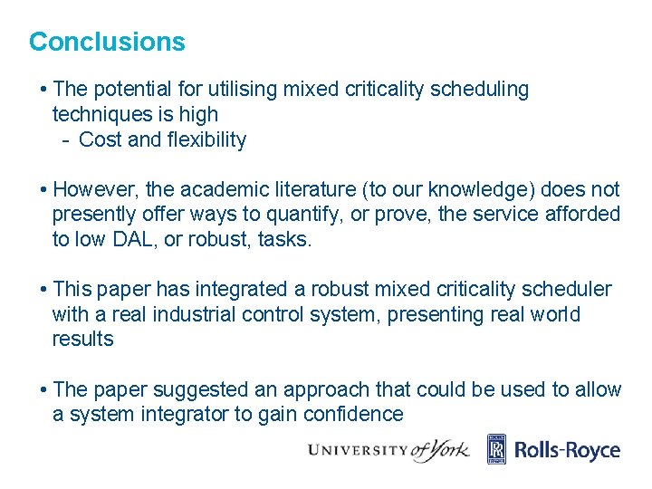 Conclusions • The potential for utilising mixed criticality scheduling techniques is high - Cost