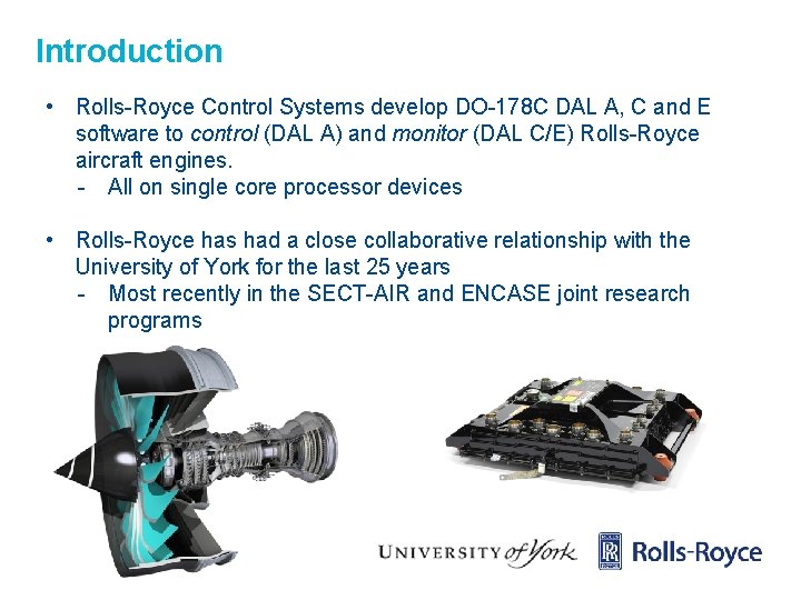 Introduction • Rolls-Royce Control Systems develop DO-178 C DAL A, C and E software