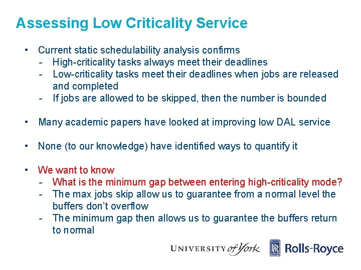 Assessing Low Criticality Service • Current static schedulability analysis confirms - High-criticality tasks always