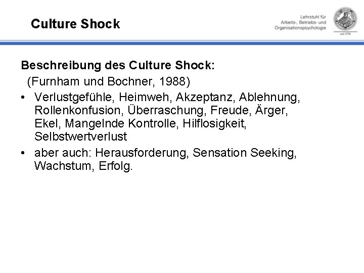 Culture Shock Beschreibung des Culture Shock: (Furnham und Bochner, 1988) • Verlustgefühle, Heimweh, Akzeptanz,