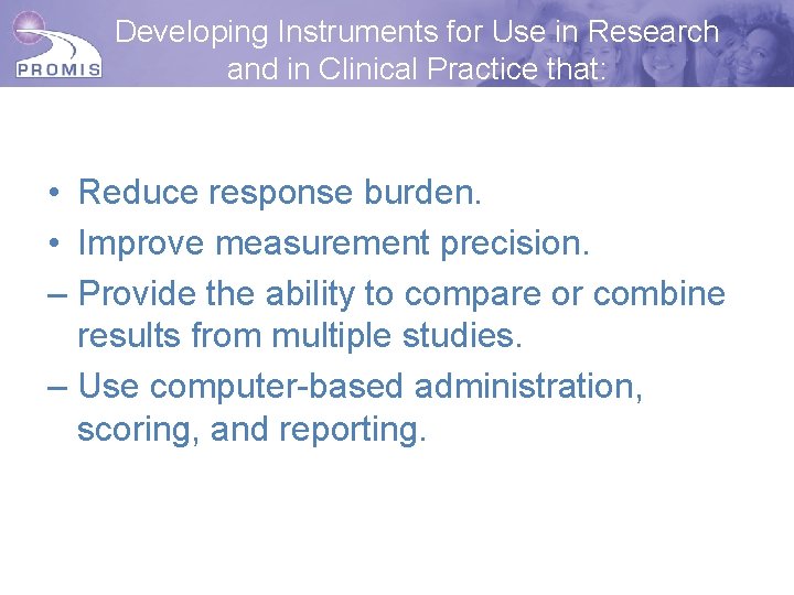 Developing Instruments for Use in Research and in Clinical Practice that: • Reduce response