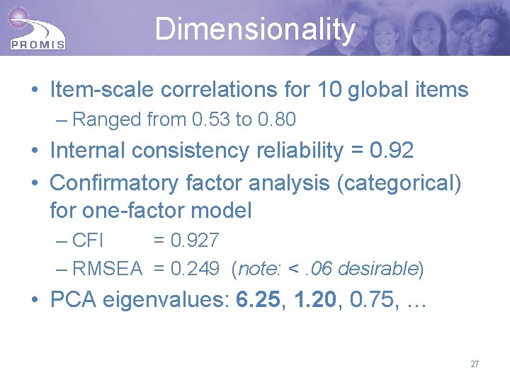 Dimensionality • Item-scale correlations for 10 global items – Ranged from 0. 53 to