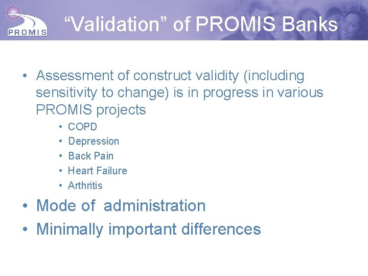 “Validation” of PROMIS Banks • Assessment of construct validity (including sensitivity to change) is