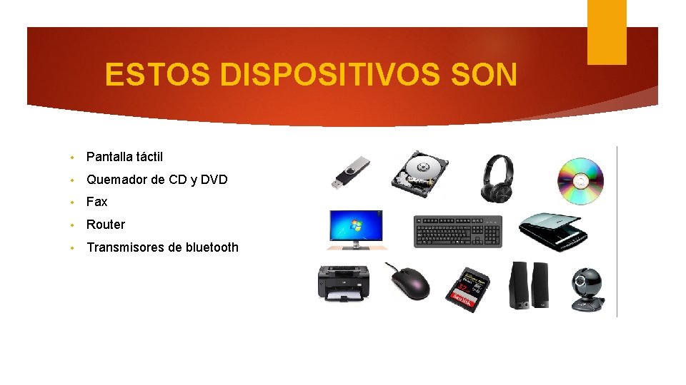 ESTOS DISPOSITIVOS SON • Pantalla táctil • Quemador de CD y DVD • Fax