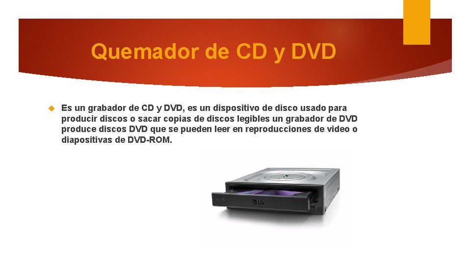 Quemador de CD y DVD Es un grabador de CD y DVD, es un