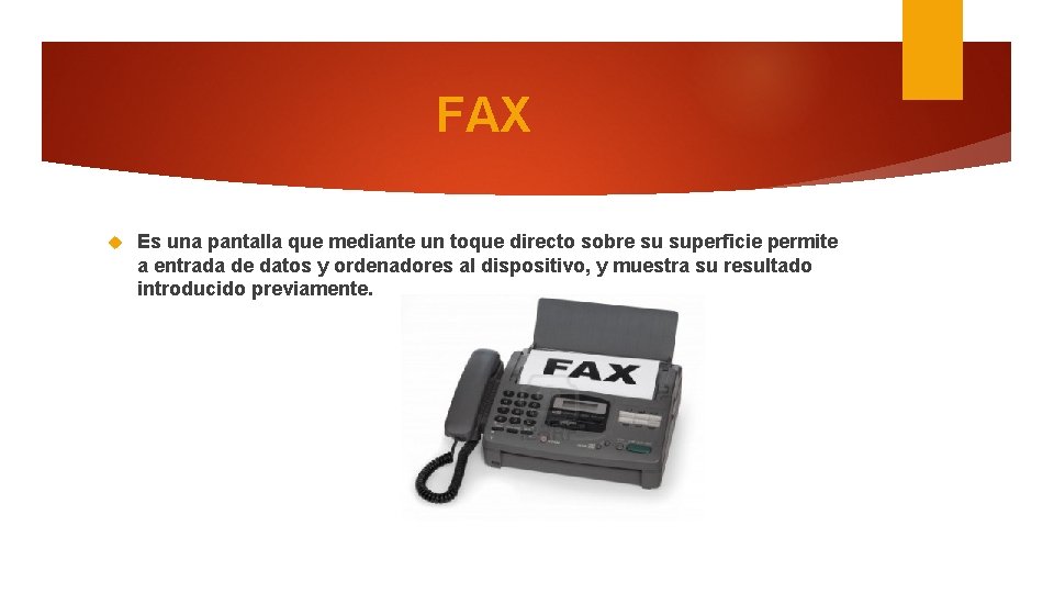 FAX Es una pantalla que mediante un toque directo sobre su superficie permite a