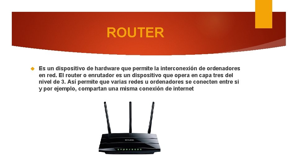 ROUTER Es un dispositivo de hardware que permite la interconexión de ordenadores en red.