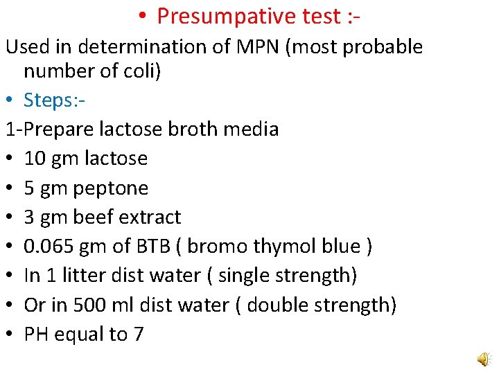  • Presumpative test : Used in determination of MPN (most probable number of