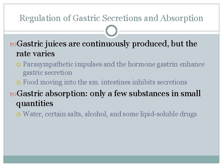 Regulation of Gastric Secretions and Absorption Gastric juices are continuously produced, but the rate