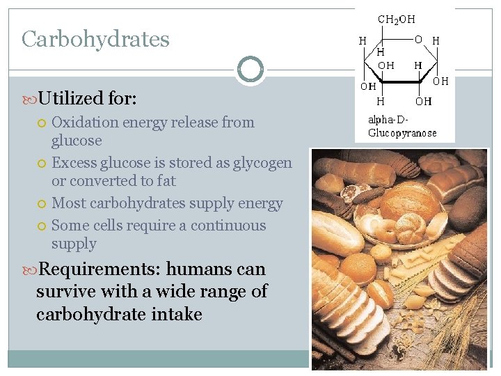 Carbohydrates Utilized for: Oxidation energy release from glucose Excess glucose is stored as glycogen