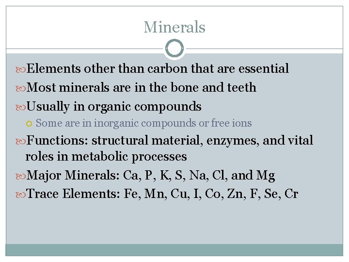 Minerals Elements other than carbon that are essential Most minerals are in the bone