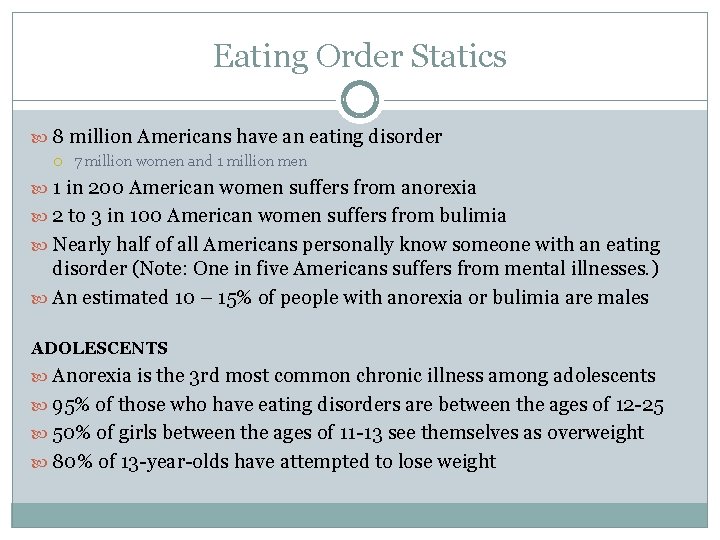 Eating Order Statics 8 million Americans have an eating disorder 7 million women and