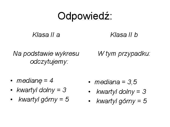 Odpowiedź: Klasa II a Klasa II b Na podstawie wykresu odczytujemy: W tym przypadku: