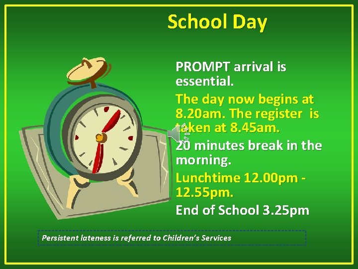 School Day PROMPT arrival is essential. The day now begins at 8. 20 am.