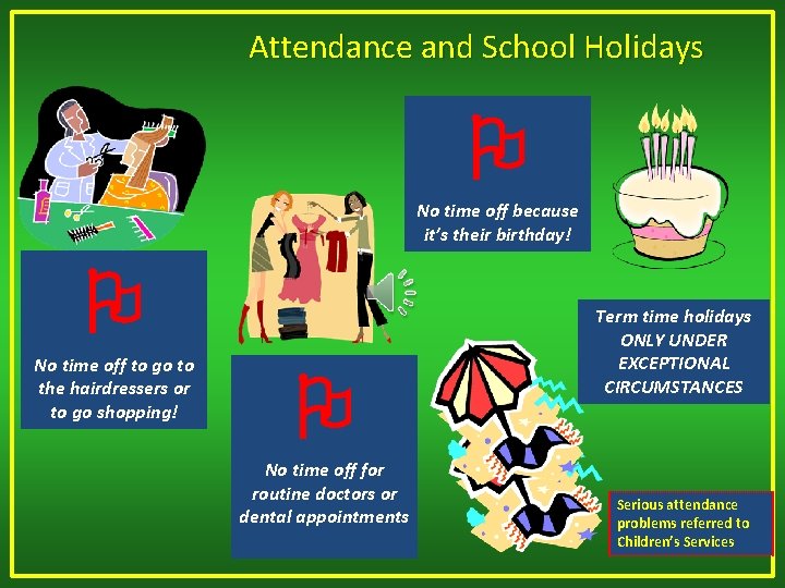 Attendance and School Holidays No time off because it’s their birthday! No time off