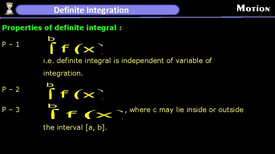 Definite Integration Properties of definite integral : P– 1 i. e. definite integral is