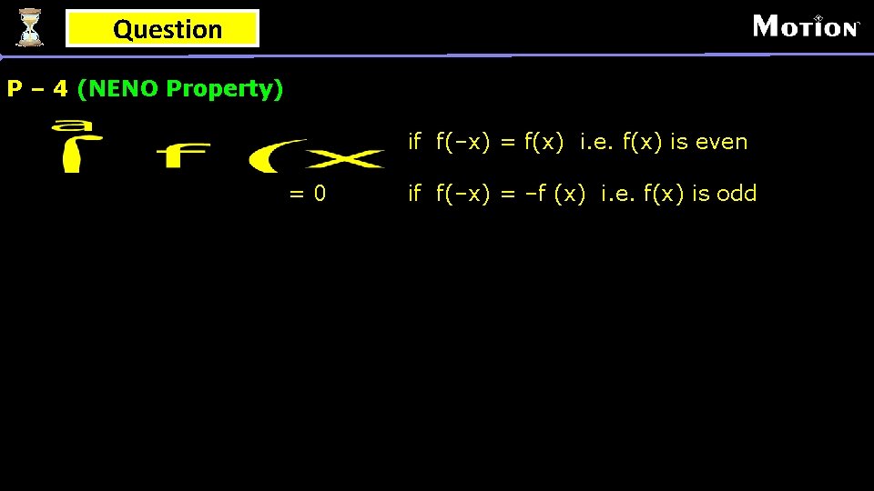 Question P – 4 (NENO Property) if f(–x) = f(x) i. e. f(x) is