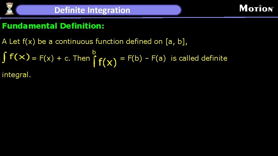 Definite Integration Fundamental Definition: A Let f(x) be a continuous function defined on [a,