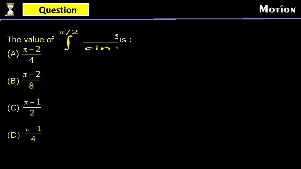 Question The value of (A) (B) (C) (D) is : 