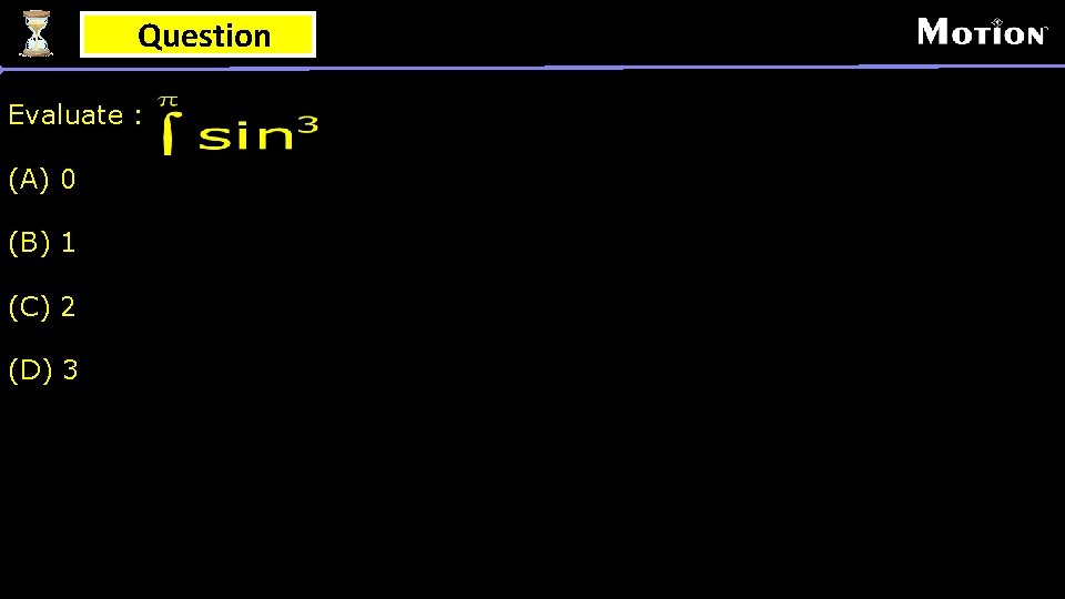 Question Evaluate : (A) 0 (B) 1 (C) 2 (D) 3 