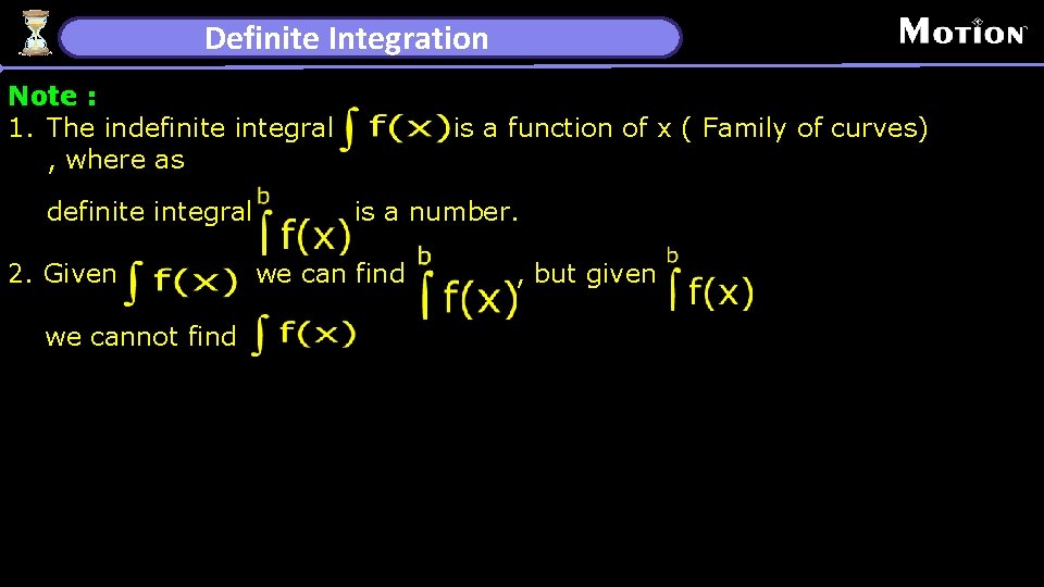 Definite Integration Note : 1. The indefinite integral , where as definite integral 2.