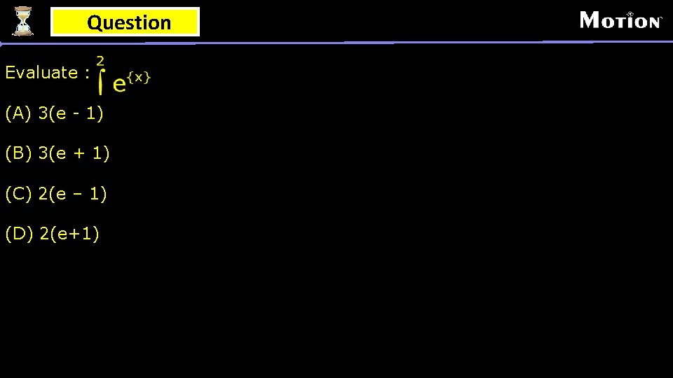 Question Evaluate : (A) 3(e - 1) (B) 3(e + 1) (C) 2(e –